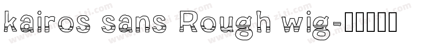 kairos sans Rough wig字体转换
